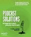 Podcast Solutions: The Complete Guide to Podcasting Podcast Solutions: The Complete Guide to Podcasting