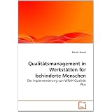 Qualit�tsmanagement in Werkst�tten f�r behinderte Menschen: Die Implementierung von WfbM Qualit�t Plusvon "Martin Rossol"
