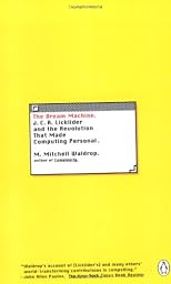 The Dream Machine: J.C.R. Licklider and the Revolution That Made Computing Personal