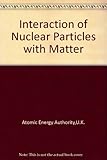 Interaction of nuclear particles with matter : (linear programmes: 191 frames)