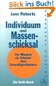 Individuum und Massenschicksal. Der Mensch als Urheber allen Umweltgeschehens