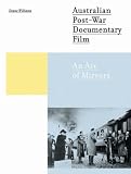 Australian Post-War Documentary Film: An Arc of Mirrors (Intellect Books - Changing Media, Changing Europe)
