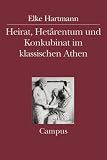 Heirat, Het�rentum und Konkubinat im klassischen Athen (Campus Historische Studien) - Elke Hartmann