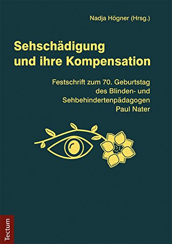 Sehschädigung und ihre Kompensation: Festschrift zum 70. Geburtstag des Blinden- und Sehbehindertenpädagogen Paul Nater (German Edition)