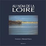 Au nom de la Loire de Catherine Bernard Desjeux