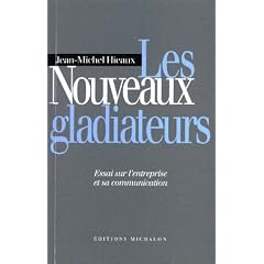 Les Nouveaux Gladiateurs : Essai sur l'entreprise et sa communication