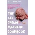 The Ice Cream Machine Cookbook