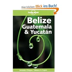 Guatemala, Belize & Yucatan (Lonely Planet Belize, Guatemala & Yucatan)