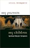 My Parents, My Children: Spiritual Help for Caregivers