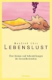 Lebenslust: &Uuml;ber Risiken und Nebenwirkungen des Gesundheitswahns - Manfred L&uuml;tz