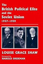 The British Political Elite and the Soviet Union, 1937-1939 (British Foreign & Colonial Policy)