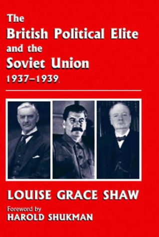 The British Political Elite and the Soviet Union, 1937-1939 (British Foreign & Colonial Policy)