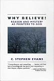 Why Believe?: Reason and Mystery As Pointers to God