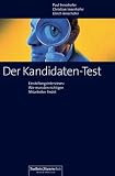 Der Kandidaten-Test: Wie man den richtigen Mitarbeiter findet. Einstellungsinterviews für Führungskräfte aller Ebenen und Funktionsbereiche