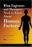 What Engineers and Managers Need to Know About Human Factors