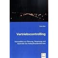 Vertriebscontrolling: Kennzahlen zur Planung, Steuerung und Kontrolle des Verkaufsau�endienstes