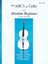 The ABCs of Cello for the Absolute Beginner: Cello, Book 1