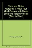 Start to plant rock & alpine gardens : create your ideal garden with these simple-to-follow projects