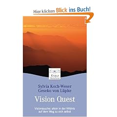 Vision Quest: Visionssuche: allein in der Wildnis auf dem Weg zu sich selbst
