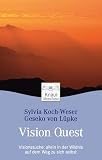 Vision Quest: Visionssuche: allein in der Wildnis auf dem Weg zu sich selbst - Sylvia Koch-Weser, Geseko von L&uuml;pke