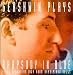 Gershwin: Rhapsody in Blue - First recording from rare piano rolls; American in Paris - for 2 pianos from unpublished original score; Promenade for piano and orchestra (from Shall We Dance)