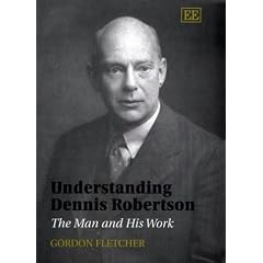 Understanding Dennis Robertson: The Man and His Work: Gordon A. Fletcher