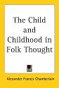 The Child and Childhood in Folk Thought