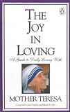 The Joy in Loving: A Guide to Daily Living with Mother Teresa
