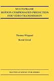 Multi Frame Motion-Compensated Prediction for Video Transmission (The Springer International Series in Engineering and Computer Science)