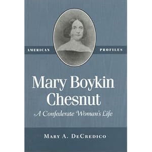 Mary Boykin Chesnut: A Confederate Woman's Life (American Profiles) Mary A. DeCredico