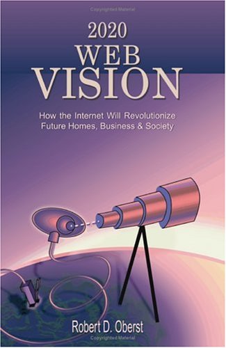 2020 Web Vision: How the Internet Will Revolutionize Future Homes, Business & Society