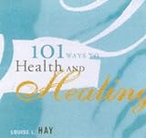 101 Ways to Health and Healing