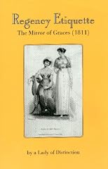 Regency Etiquette: The Mirror of Graces (1811); or The English Lady's Costume (Unabridged)