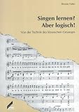 Singen lernen? Aber logisch! Von der Technik des klassischen Gesanges. Forum Musikpädagogik Bd. 39