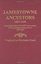 Jamestowne Ancestors 1607-1699: Commemoration of the 400th Anniversary of the Landing at James Towne 1607-2007