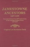 Jamestowne Ancestors, 1607-1699. Commemoration of the 400th Anniversary of the Landing at James Towne, 1607-2007