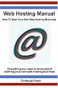 Web Hosting Manual - How To Start Your Own Web Hosting Business