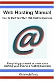 Web Hosting Manual - How To Start Your Own Web Hosting Business