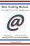 Web Hosting Manual - How to Start Your Own Web Hosting Business