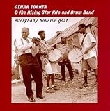 Everybody Hollerin' Goat. Othar Turner & the Rising Star Fife & Drum Band Tracks: Shimmy She Wobble - Otha Turner, Turner, Othar, Bounceball, Short'nin'/Henduck, Too Slow, Shimmy She Wobble - Otha Turner, Turner, Othar, Station Blues - Otha Turner, The Rising Star Fif, Shake 'Em, My Babe - Otha Turner, Dixon, Willie, Boogie - Otha Turner, Turner, Othar, How 