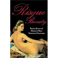 Risqu� Beauty: Beauty Secrets of History's Most Notorious Courtesans