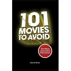 101 Movies to Avoid: The Most Overrated Films Ever!: The Most Overrated Films of All Time