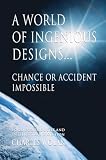 A World of Ingenious Designs... Chance or Accident - Impossible