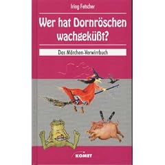 Wer hat Dornr�schen wachgek�sst?. Das M�rchen Verwirrbuch und die Reportagen des Edlen von Goldeck von den drei M�rchendeuter-Kongressen