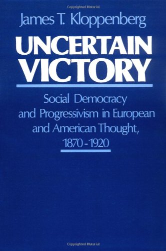 uncertain victory social democracy and progressivism in european and american thought 1870 1920