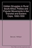 Hidden struggles in rural South Africa : politics & popular movements in the Transkei & Eastern Cape 1890-1930