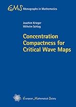Concentration Compactness for Critical Wave Maps (EMS Monographs in Mathematics) Concentration Compactness for Critical Wave Maps (EMS Monographs in Mathematics)