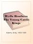 Wells Brothers The Young Cattle Kings