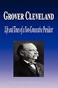 Grover Cleveland - Life and Times of a Non-Consecutive President (Biography)