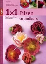 1x1 kreativ Filzen: Nassfilzen und Filzen mit der Nadel